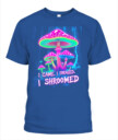 I Came. I Foraged. I Shroomed. - Funny Mushroom Hunting Shirt
