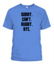 Sorry Can’t Rugby Bye Shirt – Funny Unisex T-Shirt & Tank Top for Rugby Lovers