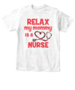 Relax My Mommy Is A Nurse T-shirt, Toddler Hoodie