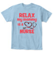 Relax My Mommy Is A Nurse T-shirt, Toddler Hoodie