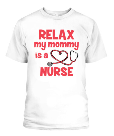 👩‍⚕️ "Relax, My Mommy is a Nurse" T-Shirt – Proud Nurse Mom Tee