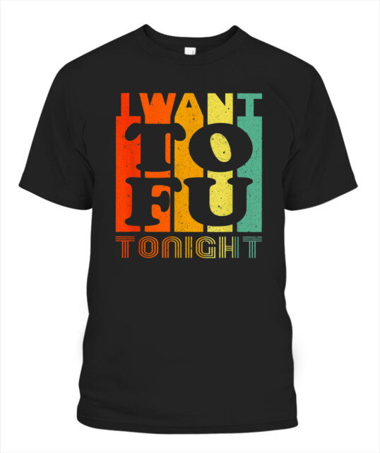 I WANT TO TOFU TONIGHT VINTAGE RETRO SHIRT