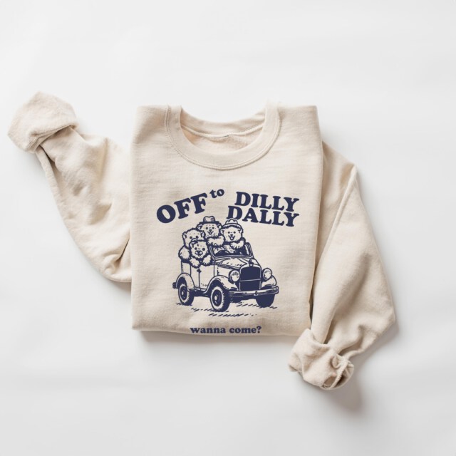 Off to Dilly Dally Sweatshirt, Funny Bear Shirt, Cute Animal Sweatshirt, Sarcastic Quote Sweatshirt, Cozy Sweatshirt