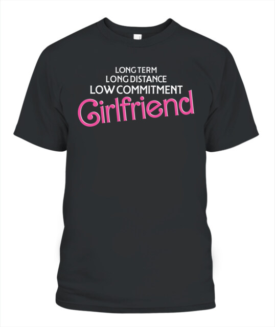 Long Distance Low Commitment Casual Girlfriend Unisex Tee