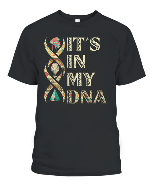 It's In My DNA indigenous Native American Indian Day Pride Unisex T-Shirt 