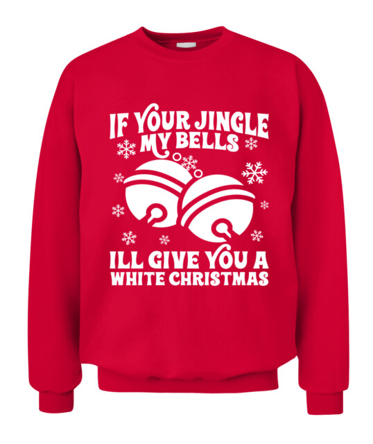 If You Jingle My Bells I'll Give You a White Christmas Unisex Crewneck Sweatshirt 