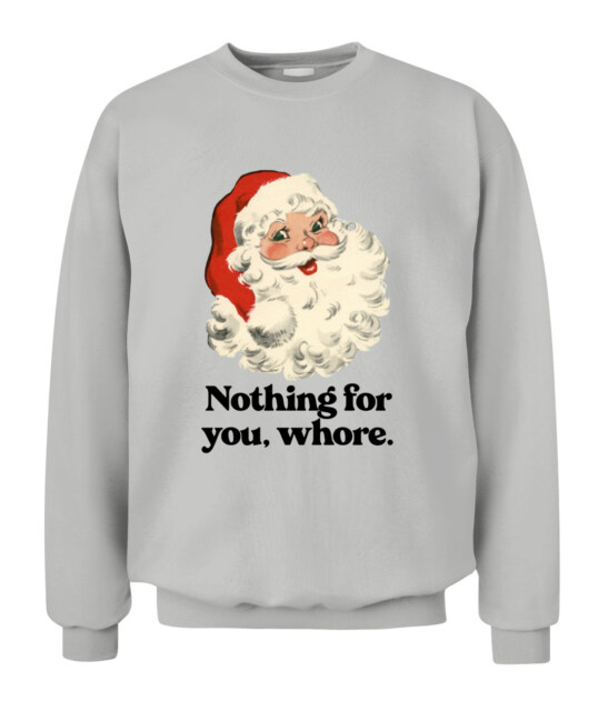 Nothing For You Whore Funny Santa Christmas Unisex Crewneck Sweatshirt 