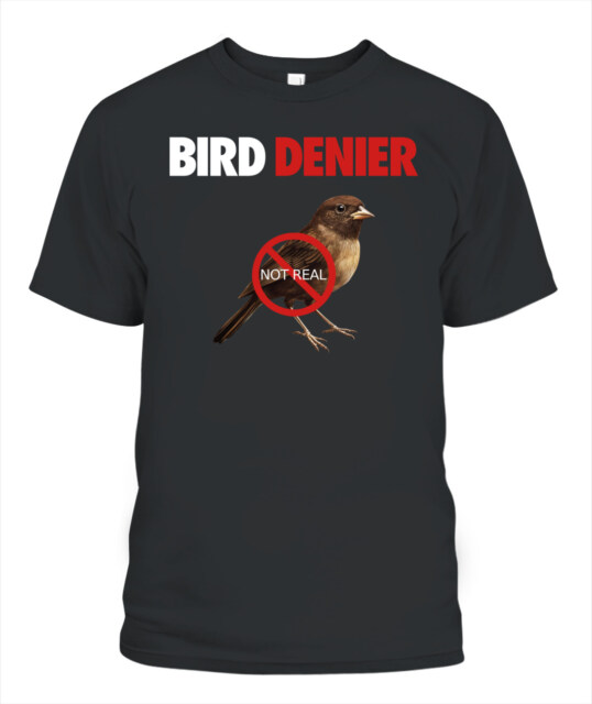 Bird Denier Not Real Shirt