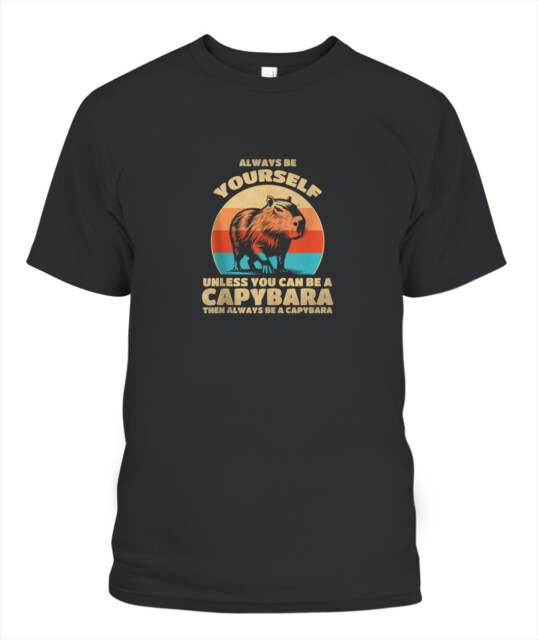 Always Be Yourself Unless You Can Be A Capybara T-Shirt