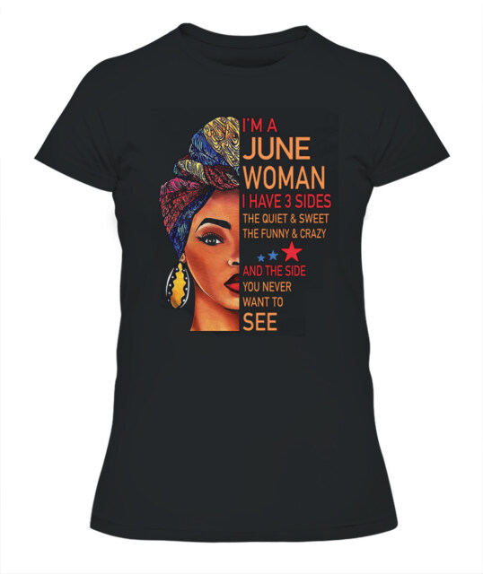 I'm June Women I Have 3 Sides June Birthday Shirts, A Queen Was Born In June, June Melanin T Shirt For Woman