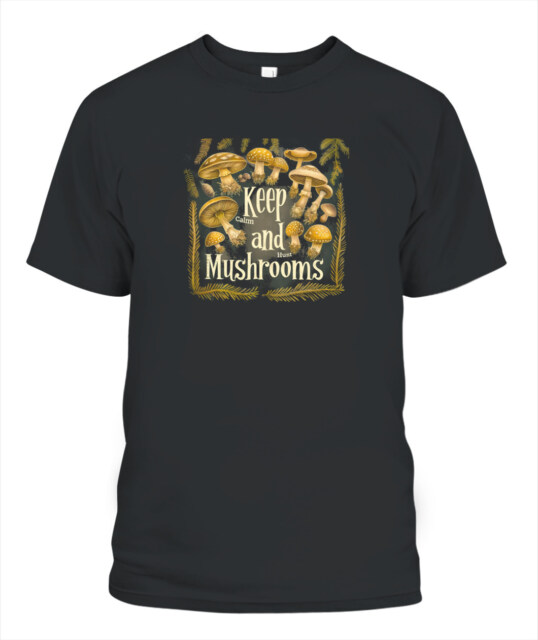 Keep Calm and Hunt Mushrooms - Funny Mushroom Hunting Shirt