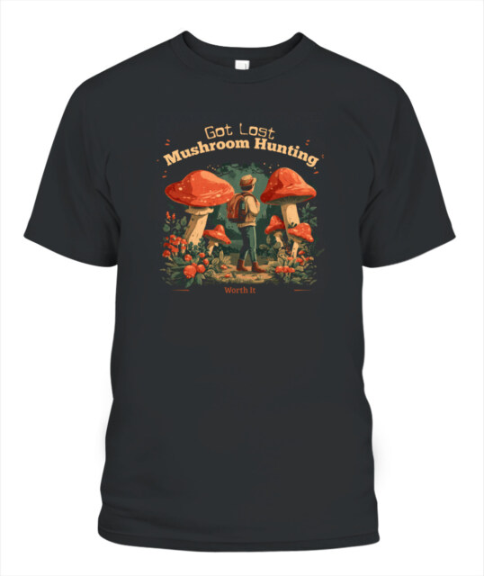 Got Lost Mushroom Hunting – Worth It Shirt – Funny Forager Tee for Nature Lovers & Mushroom Enthusiasts