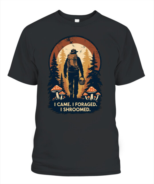 I Came. I Foraged. I Shroomed. - Funny Mushroom Hunting Shirt