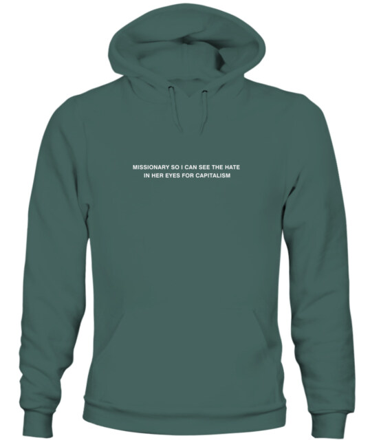 Missionary so I can see the hate in her eyes for capitalism - Hoodie 