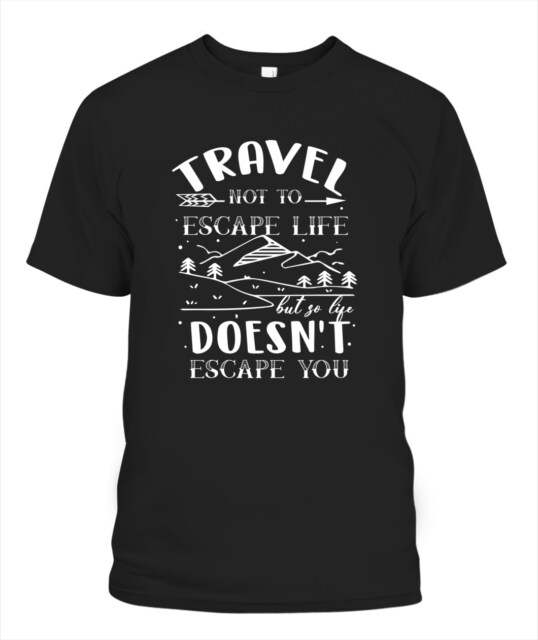 Travel not to escape life Unisex T-Shirt