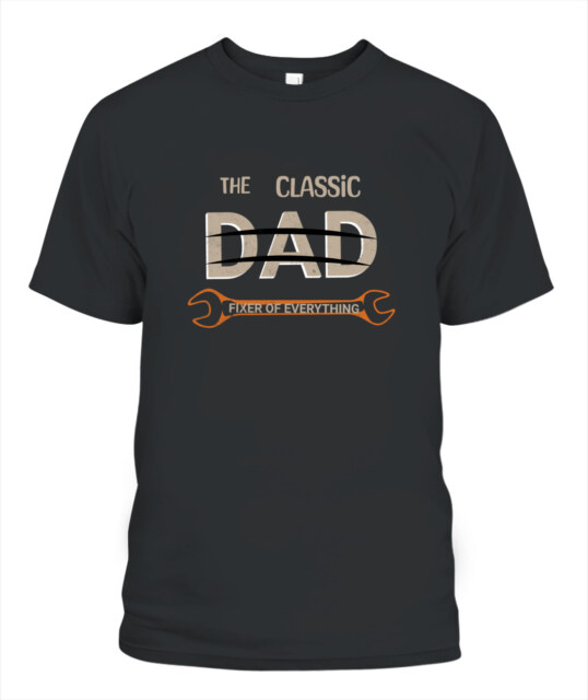 "The Classic Dad - Fixer of everything" Love Dad T-Shirt, Gift For Dad