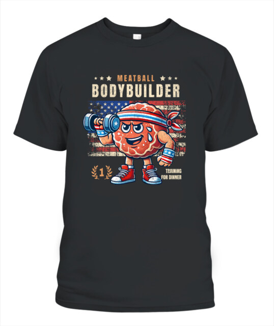 "Meatball Bodybuilder - traing for diner" Tee, US Flag Tee, Best Gift For Loved Ones