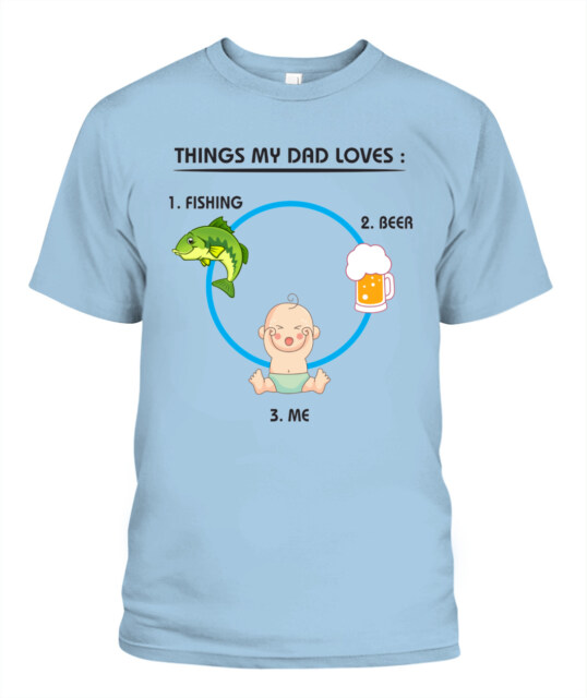 Funny Dad T-Shirt – Things My Dad Loves: Fishing, Beer & Me