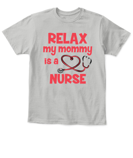Relax My Mommy Is a Nurse T-Shirt – Cute Nursing Mom Shirt for Kids