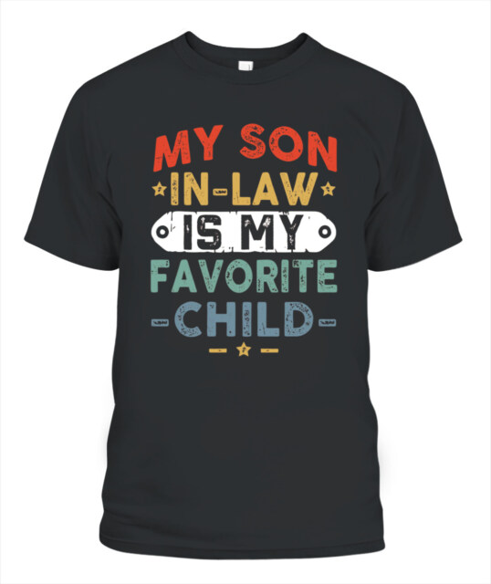 Funny Son-in-Law T-Shirt – “My Son-in-Law is My Favorite Child” Graphic Tee