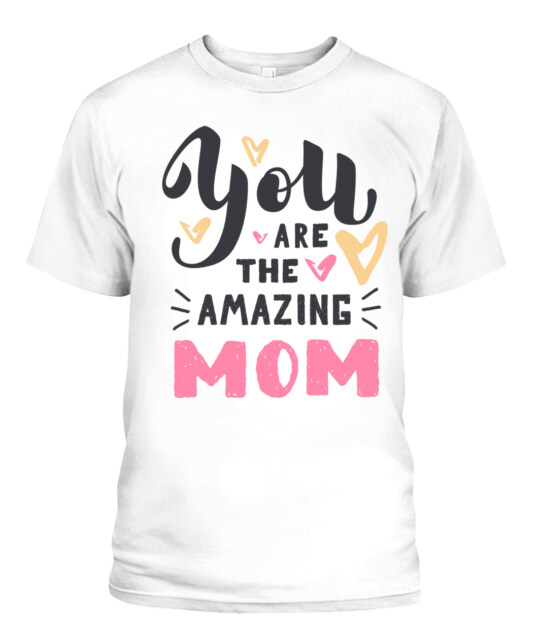 You Are The Amazing Mom T-Shirt – Cute Mother's Day Cotton Tee