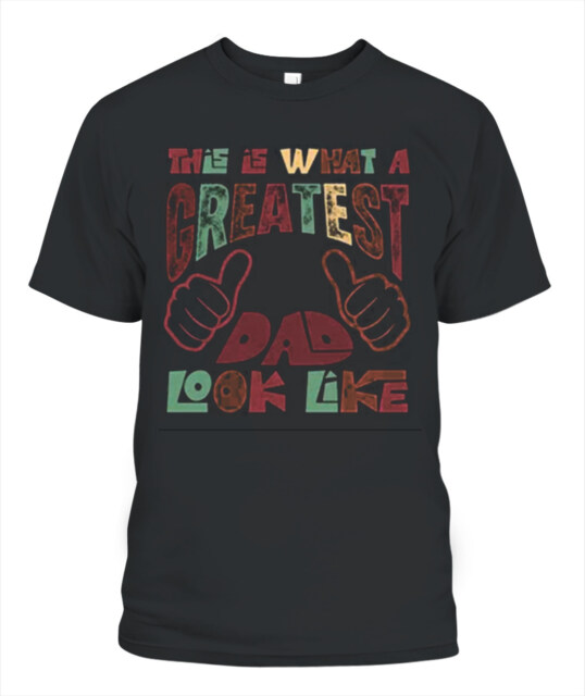 Greatest Dad T-Shirt - Funny Graphic Tee for Father’s Day Gift