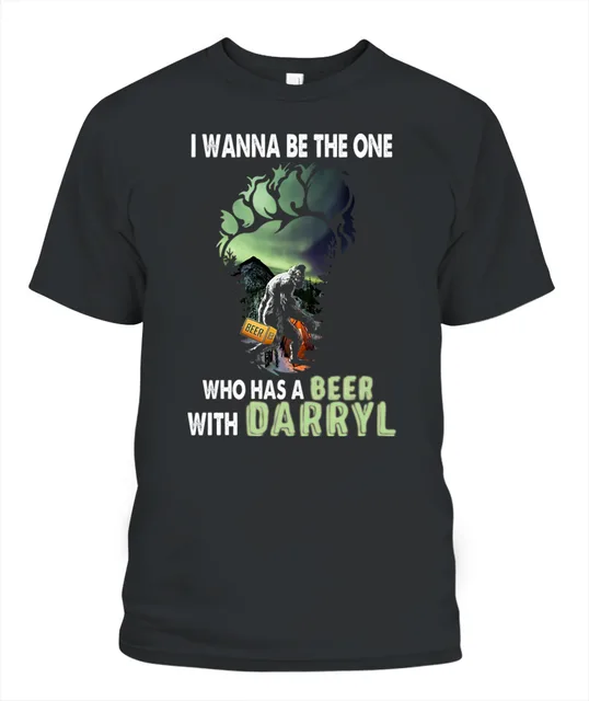 I Wanna Be The One Who Has A Beer With Darryl Funny Bigfoot Beer Drinking Party T-Shirt