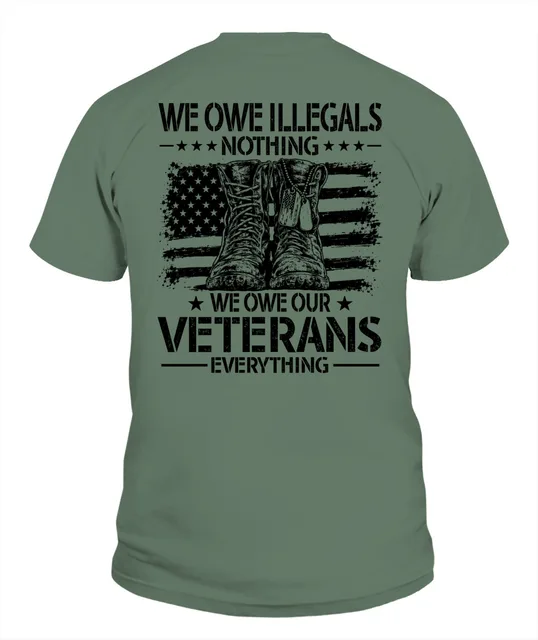 Conservative Voice We Owe Illegals Nothing We Owe Our Veterans Everything Pro Veteran Shirt
