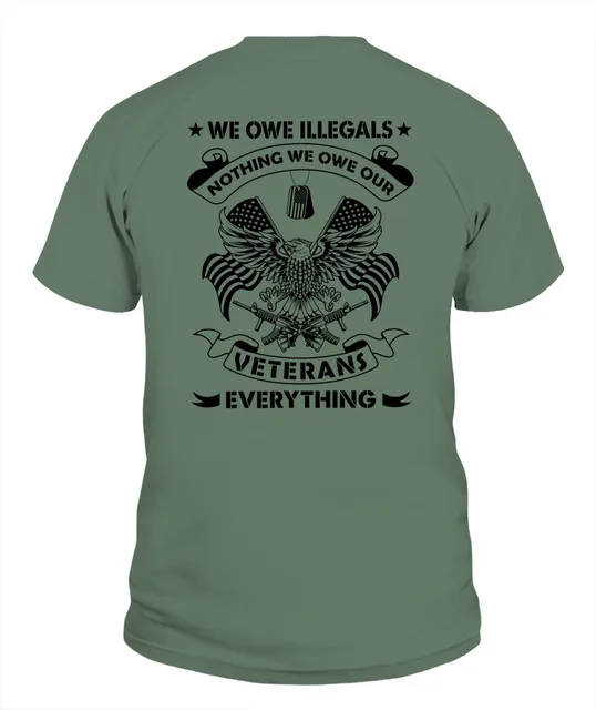 Conservative Voice We Owe Illegals Nothing We Owe Our Veterans Everything Support Vets Tee