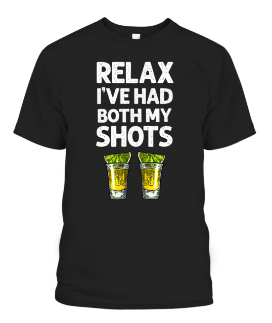 Relax I've Had Both My Shots Funny for Men Women T-Shirt