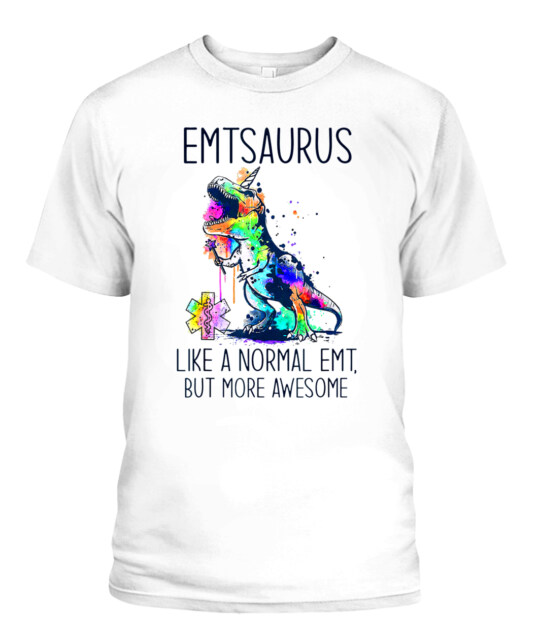 Emtsaurus Like A Normal Emt But More Awesome Nurse Lover T-Shirt