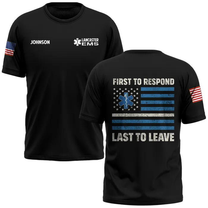 Custom Name & Department EMS First To Respond Last To Leave #DQH0469 - AOP T-shirt