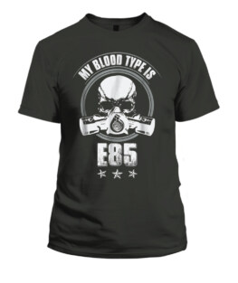 MUSCLE CAR E85 FANATIC T-SHIRT - MY BLOOD TYPE IS E85