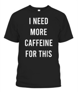 For This Funny Coffee Addict Gift T-Shirt