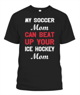 Soccer Mom Can Beat Up Your Ice Hockey Mom