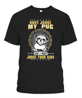 Dont judge my Pug dog and I wont judge your kids funny dog lover gifts graphic tee shirt