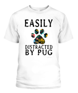Easily distracted by Pug dog funny dog lover gifts graphic tee shirt