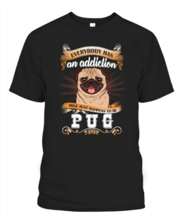 Everybody has an addiction mine just happens to be pug funny dog lover gifts graphic tee shirt