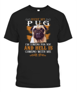 Hurt my Pug Im coming for you funny dog lover gifts graphic tee shirt