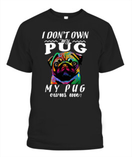 I dont own my Pug my Pug owns me funny dog lover gifts graphic tee shirt