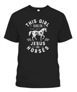 This Girl Runs On Jesus And Horses T Shirt Horse