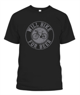 Funny Will Bike For Beer - Cycling Road Bike Funny Cyclist Gift Graphic tee shirt for biker men women