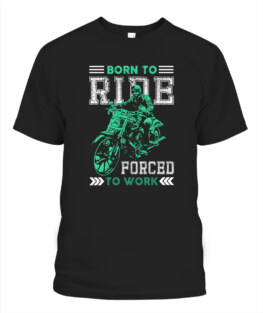 Born to ride forced to work, funny motorbike riding bikers graphic tee gifts