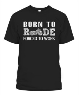 Born to ride forced to work funny motorbike riding bikers graphic tee gifts
