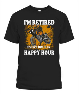 I am retired every hour is happy hour funny motorbike riding bikers graphic tee gifts