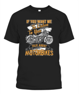 If you want to me listen to you talk about motorbikes funny motorbike riding bikers graphic tee gifts
