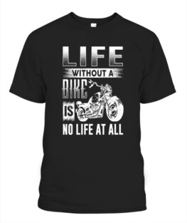 Life without a bike is no life at all funny motorbike riding bikers graphic tee gifts