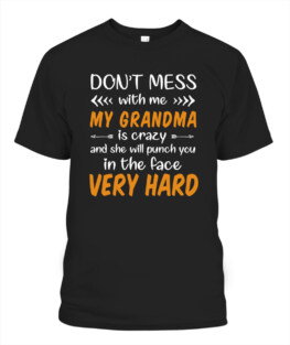 Dont mess with me my grandma is crazy Adult TShirt Hoodie Sweatshirt Full Size
