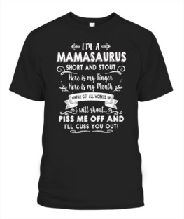 Im a mamasaurus short and stout Adult TShirt Hoodie Sweatshirt Full Size