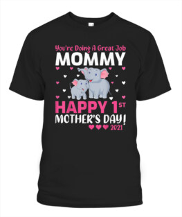 You're Doing A Great Job Mommy Happy 1st Mother's Day 2021 T-Shirt